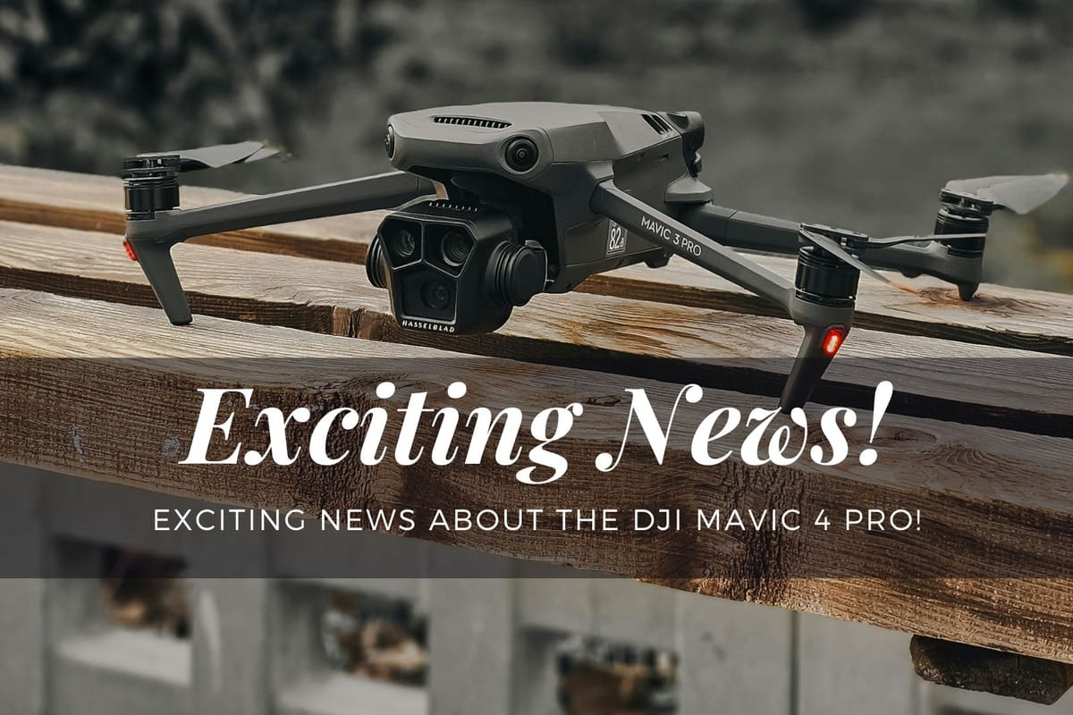 Exciting News About the DJI Mavic 4 Pro!