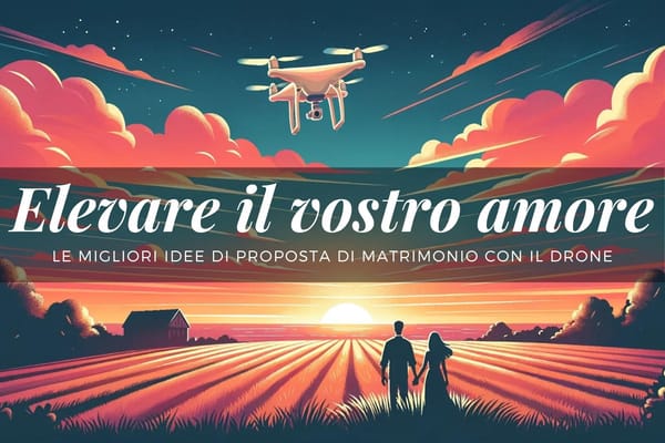 Elevare il vostro amore: Le migliori idee di proposta di matrimonio con il drone